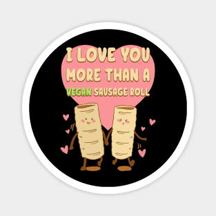 I Love You More Than A Vegan Sausage Roll Magnet